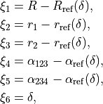\begin{split}
\xi_1 &= R - R_{\rm ref}(\delta), \\
\xi_2 &= r_1 - r_{\rm ref}(\delta), \\
\xi_3 &= r_2 - r_{\rm ref}(\delta), \\
\xi_4 &= \alpha_{123}-\alpha_{\rm ref}(\delta),  \\
\xi_5 &= \alpha_{234}-\alpha_{\rm ref}(\delta),  \\
\xi_6 &= \delta,
\end{split}