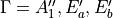 \Gamma =
A''_1,E'_a, E'_b