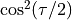 \cos^2(\tau/2)