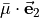 \bar{\bf \mu} \cdot \vec{\bf e}_2