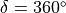 \delta = 360^\circ