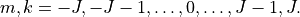 m,k = -J,-J-1,\ldots,0,\ldots,J-1,J.