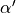 \alpha'
