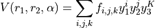V(r_1,r_2,\alpha) = \sum_{i,j,k} f_{i,j,k} y_1^i y_2^j y_3^K
