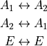 \begin{split}
   A_1 &\leftrightarrow A_2 \\
   A_2 &\leftrightarrow A_1 \\
   E & \leftrightarrow E \\
\end{split}