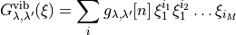 G_{\lambda,\lambda'}^{\rm vib}(\xi) = \sum_i g_{\lambda,\lambda'}[n]\, \xi_1^{i_1} \xi_1^{i_2} \ldots  \xi_{i_M}