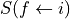 S(f \leftarrow i)
