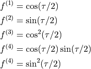 \begin{split}
  f^{(1)} & = \cos(\tau/2) \\
  f^{(2)} & = \sin(\tau/2) \\
  f^{(3)} & = \cos^2(\tau/2) \\
  f^{(4)} & = \cos(\tau/2)\sin(\tau/2) \\
  f^{(4)} & = \sin^2(\tau/2)
\end{split}