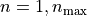 n=1,n_{\rm max}