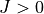 J>0