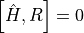 \left[\hat{H},R\right] = 0