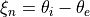 \xi_n = \theta_i - \theta_e