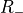 R_-