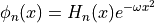 \phi_{n}(x) = H_{n}(x) e^{-\omega x^2}