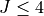 J \leq 4