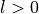 l>0