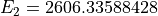 E_2 = 2606.33588428
