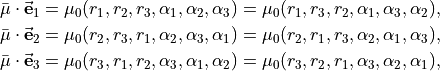 \begin{split}
\bar{\bf \mu} \cdot \vec{\bf e}_1
     &= \mu_0(r_1,r_2,r_3,\alpha_1,\alpha_2,\alpha_3) = \mu_0(r_1,r_3,r_2,\alpha_1,\alpha_3,\alpha_2), \\
\bar{\bf \mu} \cdot \vec{\bf e}_2
     &= \mu_0(r_2,r_3,r_1,\alpha_2,\alpha_3,\alpha_1) = \mu_0(r_2,r_1,r_3,\alpha_2,\alpha_1,\alpha_3), \\
\bar{\bf \mu} \cdot \vec{\bf e}_3
     &= \mu_0(r_3,r_1,r_2,\alpha_3,\alpha_1,\alpha_2) = \mu_0(r_3,r_2,r_1,\alpha_3,\alpha_2,\alpha_1),
\end{split}