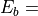 E_b =