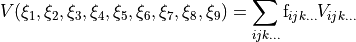 V(\xi_{1},\xi_{2},\xi_{3},\xi_{4},\xi_{5},\xi_{6},\xi_{7},\xi_{8},\xi_{9})={\sum_{ijk\ldots}}{\,}\mathrm{f}_{ijk\ldots}V_{ijk\ldots}