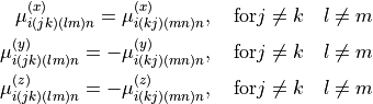 \begin{split}
  \mu_{i(jk)(lm)n}^{(x)} = \mu_{i(kj)(mn)n}^{(x)}, \quad {\rm for} j\ne k \quad l\ne m \\
  \mu_{i(jk)(lm)n}^{(y)} = -\mu_{i(kj)(mn)n}^{(y)}, \quad {\rm for} j\ne k \quad l\ne m \\
  \mu_{i(jk)(lm)n}^{(z)} = -\mu_{i(kj)(mn)n}^{(z)}, \quad {\rm for} j\ne k \quad l\ne m
 \end{split}