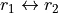 r_1 \leftrightarrow r_2