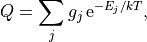Q = \sum_j g_j \, {\rm e}^{-E_j/kT},