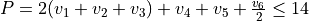 P = 2(v_1 + v_2 + v_3) + v_4 + v_5 + \frac{v_6}{2} \leq 14