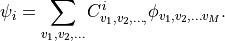 \psi_{i} = \sum_{v_1,v_2,\ldots} C_{v_1,v_2,\ldots,}^{i} \phi_{v_1,v_2,\ldots v_M}.