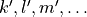 k',l',m', \ldots