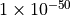 1\times 10^{-50}