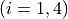(i = 1, 4)