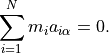 \sum_{i=1}^N m_i a_{i \alpha} = 0.