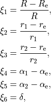 \begin{split}
  \xi_1 &= \frac{R - R_{\rm e}}{R},  \\
  \xi_2 &= \frac{r_1 - r_{\rm e}}{r_1},  \\
  \xi_3 &= \frac{r_2 - r_{\rm e}}{r_2},  \\
  \xi_4 &= \alpha_1-\alpha_{\rm e}, \\
  \xi_5 &= \alpha_2-\alpha_{\rm e}, \\
  \xi_6 &= \delta,
\end{split}