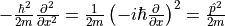 -\frac{\hbar^2}{2m} \frac{\partial^2 }{ \partial x^2 } = \frac{1}{2m} \left( -i \hbar \frac{\partial}{\partial x} \right)^2 = \frac{\hat{p}^2}{2m}