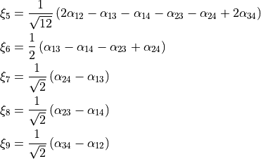 \begin{split}
   \xi_5 &= \frac{1}{\sqrt{12}}\left(2\alpha_{12}-\alpha_{13}-\alpha_{14}-\alpha_{23}-\alpha_{24}+2\alpha_{34}\right) \\
   \xi_6 &= \frac{1}{2}\left(\alpha_{13}-\alpha_{14}-\alpha_{23}+\alpha_{24}\right)  \\
   \xi_7 &= \frac{1}{\sqrt{2}}\left(\alpha_{24}-\alpha_{13}\right)  \\
   \xi_8 &= \frac{1}{\sqrt{2}}\left(\alpha_{23}-\alpha_{14}\right)  \\
   \xi_9 &= \frac{1}{\sqrt{2}}\left(\alpha_{34}-\alpha_{12}\right)  \\
\end{split}