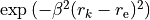 \exp \left( -\beta^2 (r_k-r_{\rm e})^2 \right)