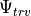 \Psi_{trv}