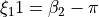 \xi_11 = \beta_2 - \pi