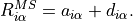 R^{MS}_{i \alpha} = a_{i \alpha} + d_{i \alpha}.