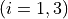 (i = 1, 3)