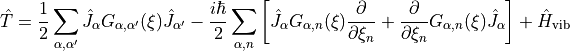 \hat{T} =  \frac{1}{2} \sum_{\alpha,\alpha'} \hat{J}_{\alpha} G_{\alpha,\alpha'}(\xi) \hat{J}_{\alpha'}  -\frac{i \hbar}{2} \sum_{\alpha,n} \left[\hat{J}_{\alpha} G_{\alpha,n}(\xi) \frac{\partial}{\partial \xi_n} + \frac{\partial}{\partial \xi_n} G_{\alpha,n}(\xi) \hat{J}_{\alpha} \right] +\hat{H}_{\text{vib}}
