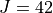 J = 42