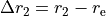 \Delta r_2 = r_2 - r_{\rm e}