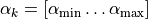 \alpha_k = [\alpha_{\rm min} \ldots \alpha_{\rm max}]