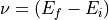 \nu =  (E_f-E_i)