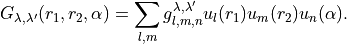 G_{\lambda,\lambda'}(r_1,r_2,\alpha) = \sum_{l,m} g_{l,m,n}^{\lambda,\lambda'}   u_{l}(r_1) u_{m}(r_2) u_{n}(\alpha).