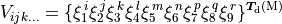 V_{ijk\ldots}=\lbrace\xi_{1}^{\,i}\xi_{2}^{\,j}\xi_{3}^{\,k}\xi_{4}^{\,l}\xi_{5}^{\,m}\xi_{6}^{\,n}\xi_{7}^{\,p}\xi_{8}^{\,q}\xi_{9}^{\,r}\rbrace^{\bm{T}_{\mathrm{d}}\mathrm{(M)}}