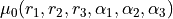 \mu_0(r_1,r_2,r_3,\alpha_1,\alpha_2,\alpha_3)
