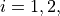 i=1,2,